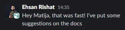 A screenshot of a Slack message from Ehsan Rishat at 14:35 saying 'Hey Matija, that was fast! I've put some suggestions on the docs'. Ehsan Rishat's profile picture shows a man with a beard smiling. An icon resembling a house with an upward arrow and horizontal lines is also visible.